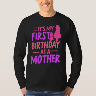 Het is mijn eerste verjaardag als moeder moeder mo t-shirt