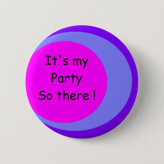 Het is mijn Partij dus daar! Ronde Button 5,7 Cm (Voorkant)