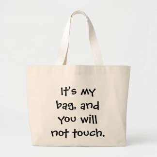 Het is mijn tas, en je zult het niet aanraken. grote tote bag
