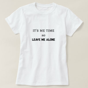 Het is mijn tijd, dus laat me alleen persoonlijke  t-shirt