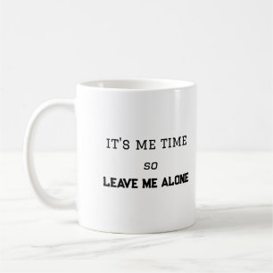 Het Is Mijn Tijd, Laat Me Dus Alleen Persoonlijke Koffiemok