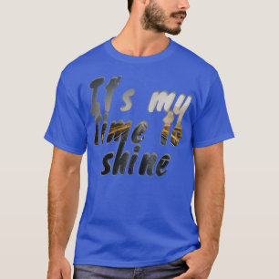 Het is mijn tijd om te schitteren t-shirt