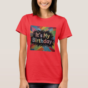 Het is mijn verjaardag kleurrijke explosie t-shirt