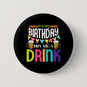 Het is mijn verjaardag Koop me een Drink die Drink Ronde Button 5,7 Cm