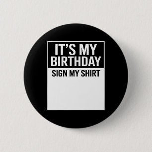 Het is mijn verjaardag Teken mijn shirt Grappige m Ronde Button 5,7 Cm