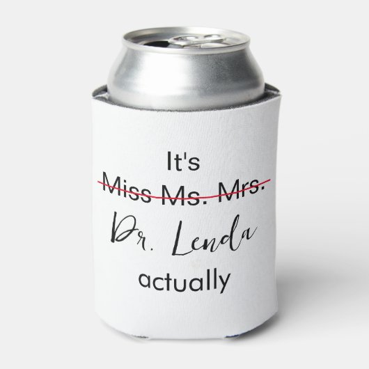 Het is Miss Mrs Dr. Eigenlijk Phd Afstuderen. Blikjeskoeler (Blikje Voorkant)