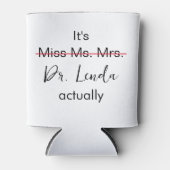 Het is Miss Mrs Dr. Eigenlijk Phd Afstuderen. Blikjeskoeler (Voorkant)