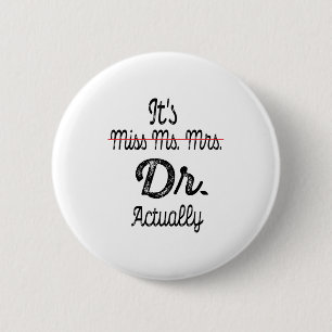 Het is Miss Mrs Dr. Eigenlijk Phd Afstuderen Docto Ronde Button 5,7 Cm