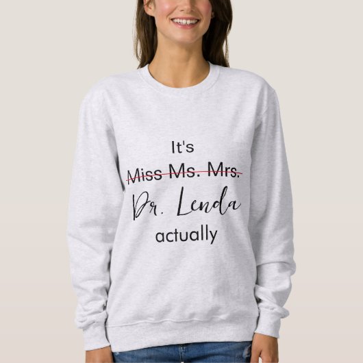 Het is Miss Mrs Dr. Eigenlijk Phd Afstuderen. Trui (Voorkant)