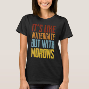 Het is net watergate, maar met morons t-shirt