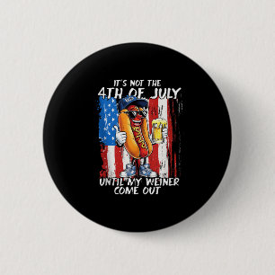 Het is niet 4 juli tot mijn Weiner uitkomt Ronde Button 5,7 Cm