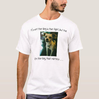 Het is niet de hond in het gevecht. . . t-shirt