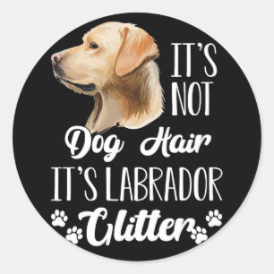 Het is niet Dog Hair maar Labrador Glitter Retriev Ronde Sticker