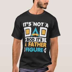 Het Is Niet Een Vader Lichaam Het Is Een Vader Fig T-shirt