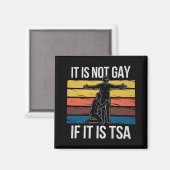 Het is niet gay als het TSA Security LGBTQ Pride i Magneet (Voorkant / Achterkant)