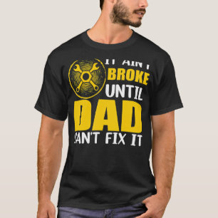 Het is niet gebroken totdat papa het Man niet kan T-shirt