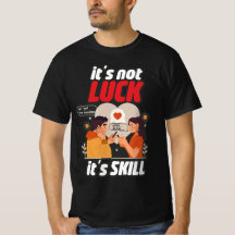 Het is niet geluk Het is Skill grappig T-shirt