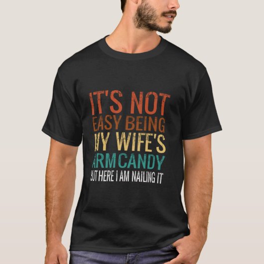 Het is niet gemakkelijk om mijn vrouw's arm Snoep, T-shirt (Voorkant)