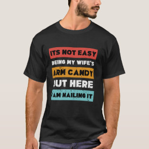 Het is niet gemakkelijk om mijn vrouw's arm Snoep, T-shirt