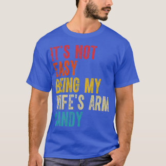 Het is niet gemakkelijk, want mijn vrouw arm Snoep T-shirt