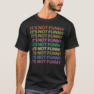 Het is niet grappig Herhalende tekst T-shirt