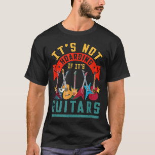 Het Is Niet Hamsteren Als Het Om Gitaren Gaat T-shirt