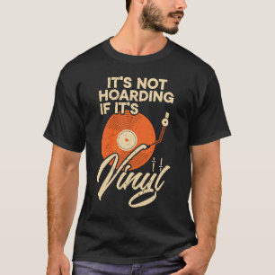 Het is niet Hoarding als het Vinyl Record Muziek 1 T-shirt