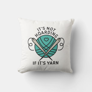 Het is niet Hoarding als het Yarn is Kussen