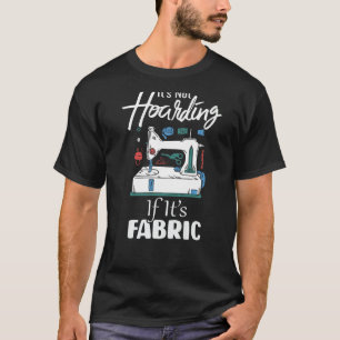 Het is niet hoarding als zijn stof grappig Quilter T-shirt