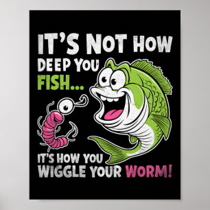 Het Is Niet Hoe Diep Je Vist Wiebel Je Worm Grappi Poster