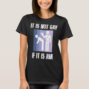Het is niet homo als het TSA Grappig Security is T-shirt