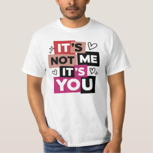Het is niet ik, het is jij Grappige quote T-shirt