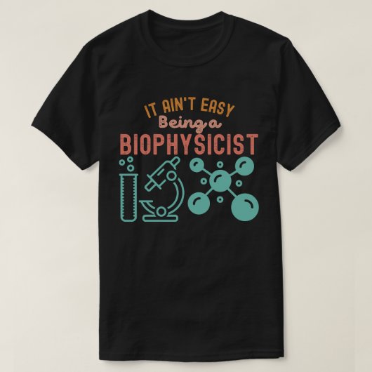 Het is niet makkelijk om biofysicus te zijn t-shirt (Design voorkant)