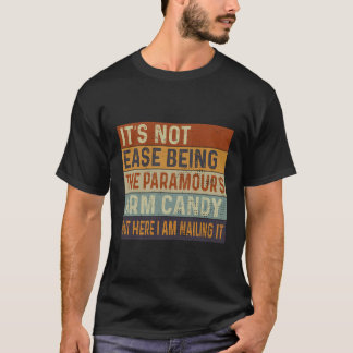 , het is niet makkelijk om de arm van de paramour  t-shirt
