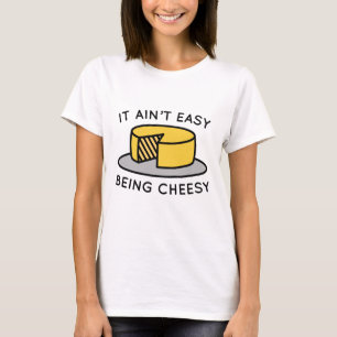 Het is niet makkelijk om kaas te zijn t-shirt