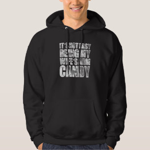 Het is niet makkelijk om mijn Wifes Arm Snoep 9 te Hoodie