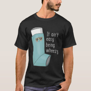 Het is niet makkelijk om piepend en grappig astma t-shirt