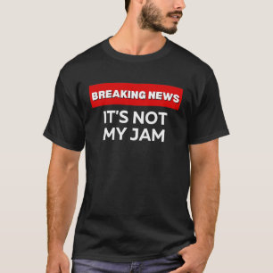 HET IS NIET MIJN JAM SARCASTIC HUMOROUS BREAKING N T-SHIRT