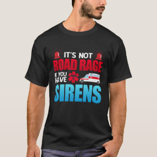 Het is niet Road Rage Sirens EMT EMS Paramedic T-shirt