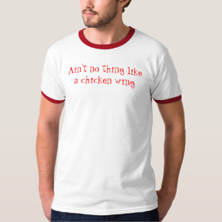 Het is niet zoiets als een kippenvleugel t-shirt