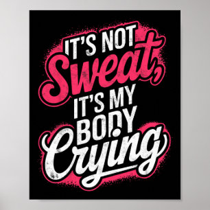 Het is niet zweet Het is mijn lichaam huilen Gym G Poster