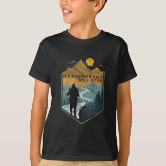 Het is nog een halve mijl of zo bergwandelen  t-shirt