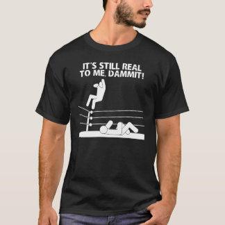 Het is nog steeds echt voor mij, Dammit! T-shirt