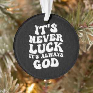 Het is nooit geluk, het is altijd God Ornament