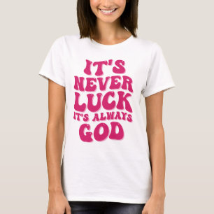 Het is nooit geluk, het is altijd God T-shirt
