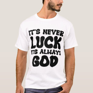 "Het is nooit geluk, het is altijd goed - Inspirer T-shirt