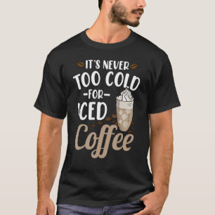 Het is nooit te koud voor gehakt koffie t-shirt