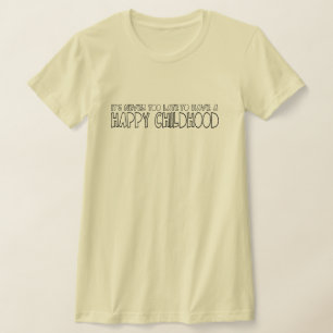 Het is nooit te laat om een gelukkige jeugd te heb t-shirt