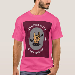 Het is nooit te laat om een rockster te zijn voor t-shirt