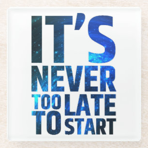 Het is nooit te laat om te beginnen glazen onderzetter